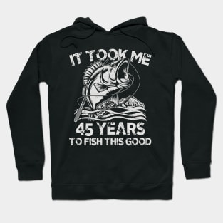 It Took Me 45 Years To Fish 45th Birthday Gift Hoodie